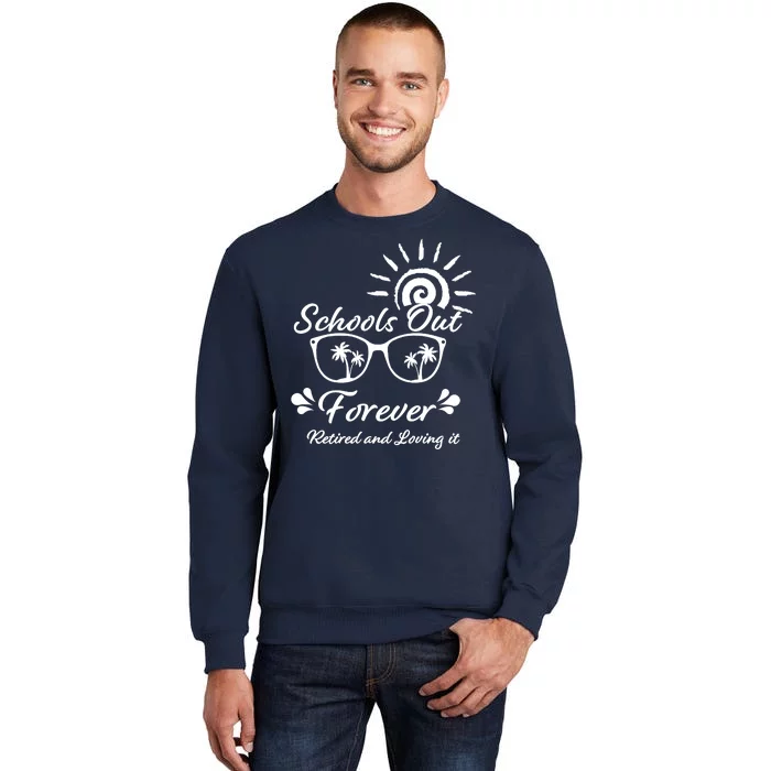 Schools Out Forever Retired & Loving It Tall Sweatshirt