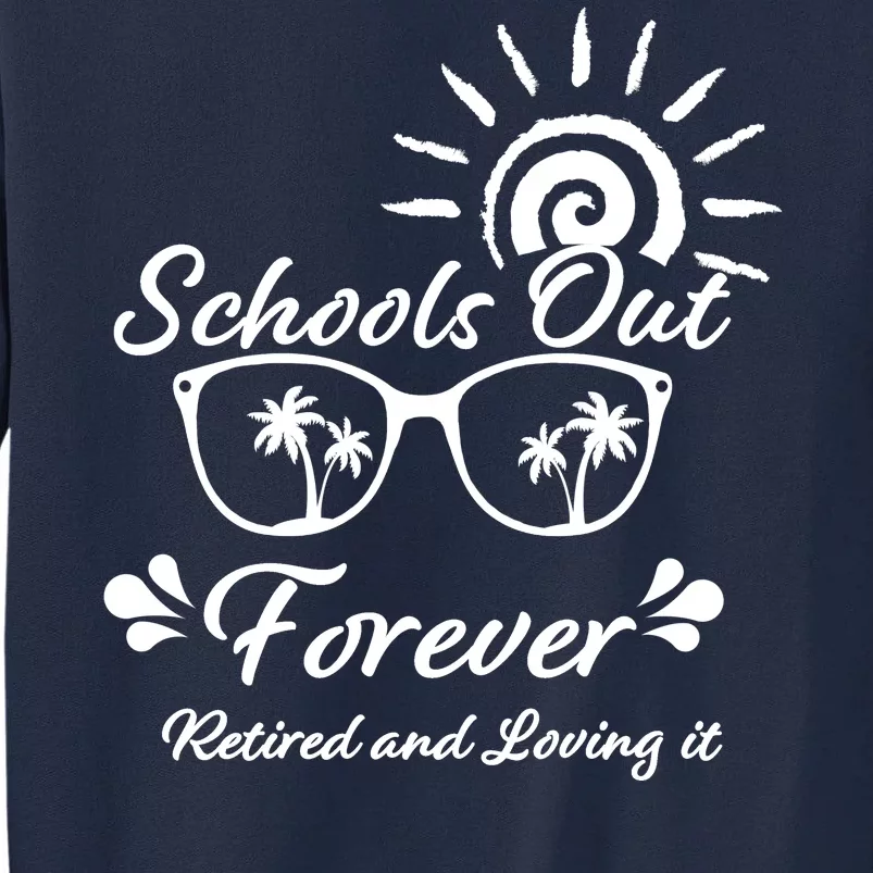 Schools Out Forever Retired & Loving It Tall Sweatshirt