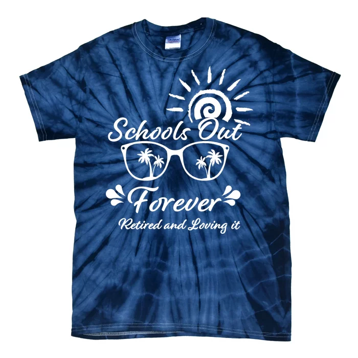 Schools Out Forever Retired & Loving It Tie-Dye T-Shirt