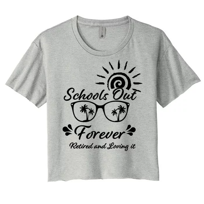 Schools Out Forever Retired & Loving It Women's Crop Top Tee