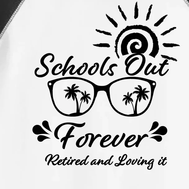 Schools Out Forever Retired & Loving It Toddler Fine Jersey T-Shirt