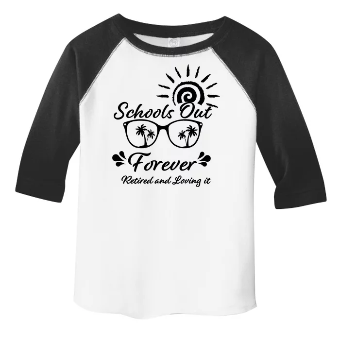 Schools Out Forever Retired & Loving It Toddler Fine Jersey T-Shirt