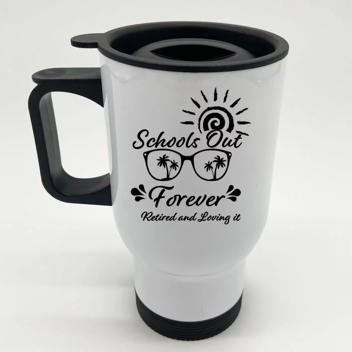 Schools Out Forever Retired & Loving It Front & Back Stainless Steel Travel Mug