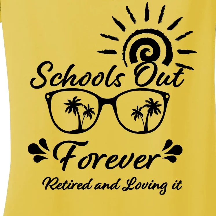 Schools Out Forever Retired & Loving It Women's V-Neck T-Shirt