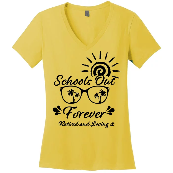 Schools Out Forever Retired & Loving It Women's V-Neck T-Shirt