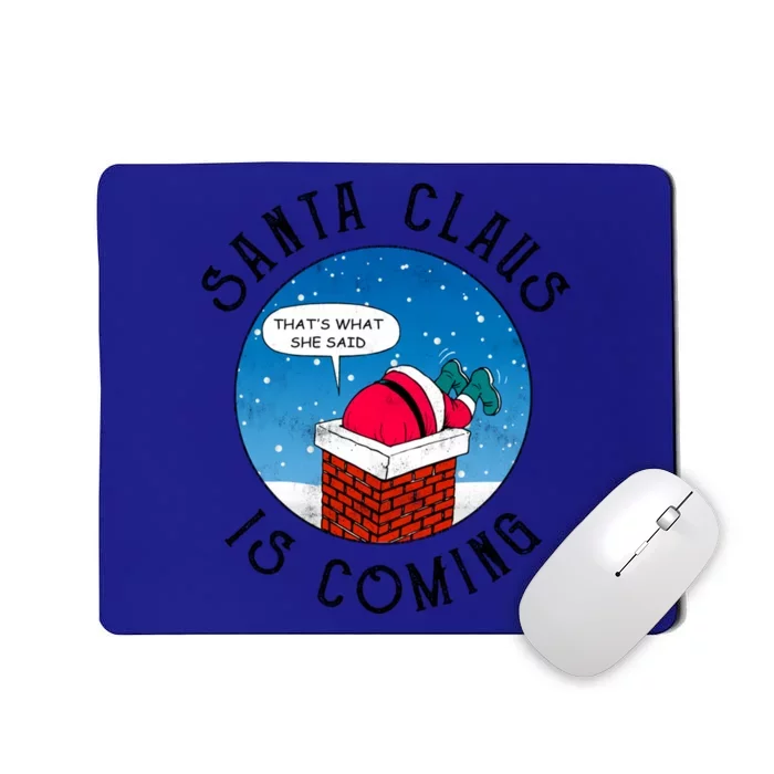 Santa Claus Is Coming ThatS What She Said Funny Christmas Gift Mousepad