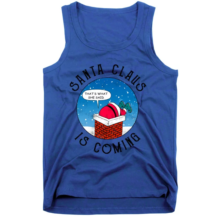 Santa Claus Is Coming ThatS What She Said Funny Christmas Gift Tank Top