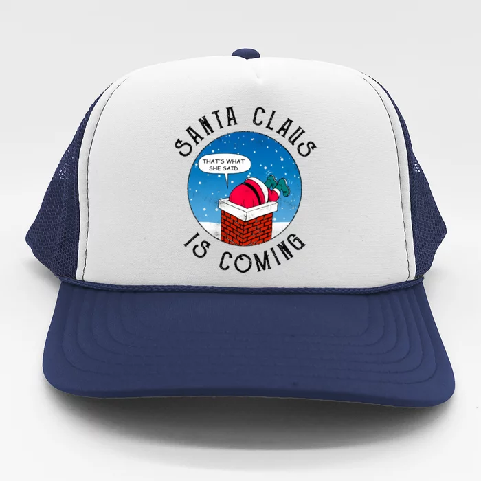 Santa Claus Is Coming ThatS What She Said Funny Christmas Gift Trucker Hat