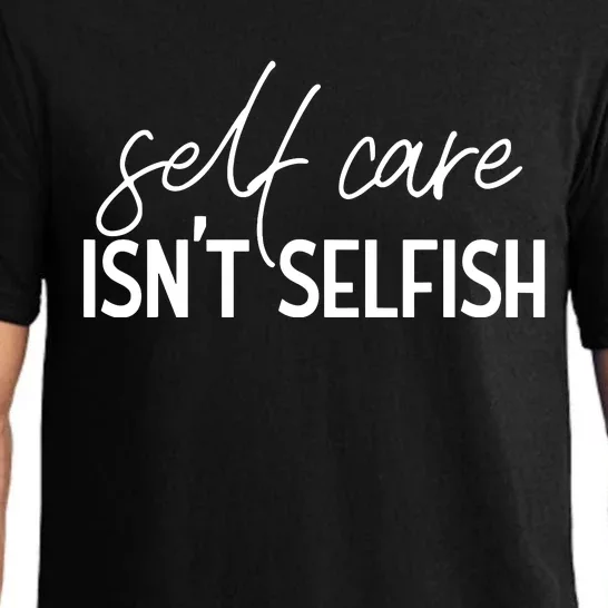 Self Care Isnt Selfish Inspirational Funny Novelty Pajama Set