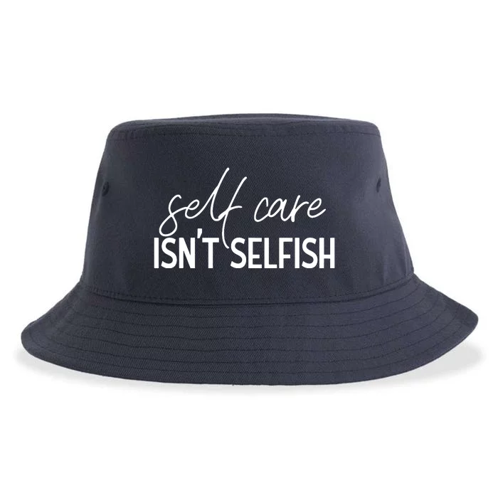 Self Care Isnt Selfish Inspirational Funny Novelty Sustainable Bucket Hat