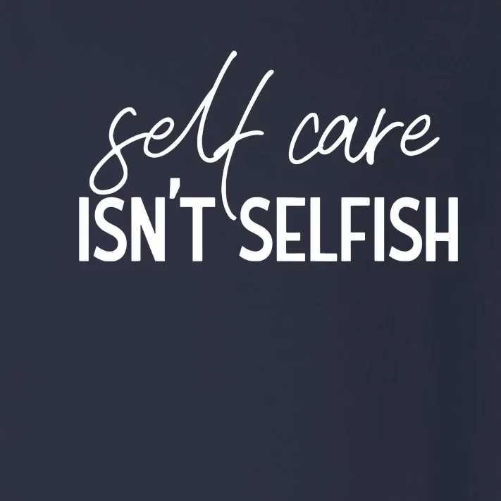 Self Care Isnt Selfish Inspirational Funny Novelty Toddler Long Sleeve Shirt