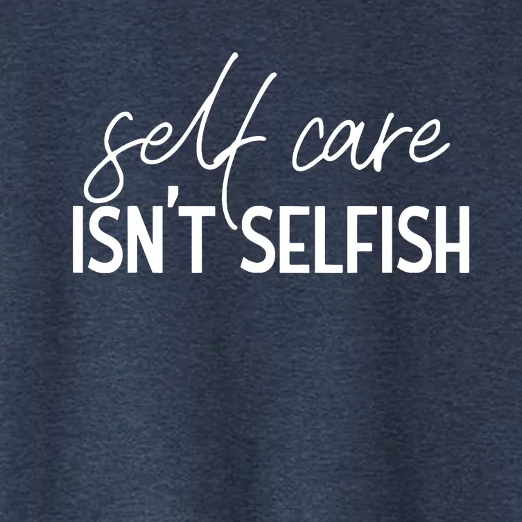 Self Care Isnt Selfish Inspirational Funny Novelty Women's Crop Top Tee