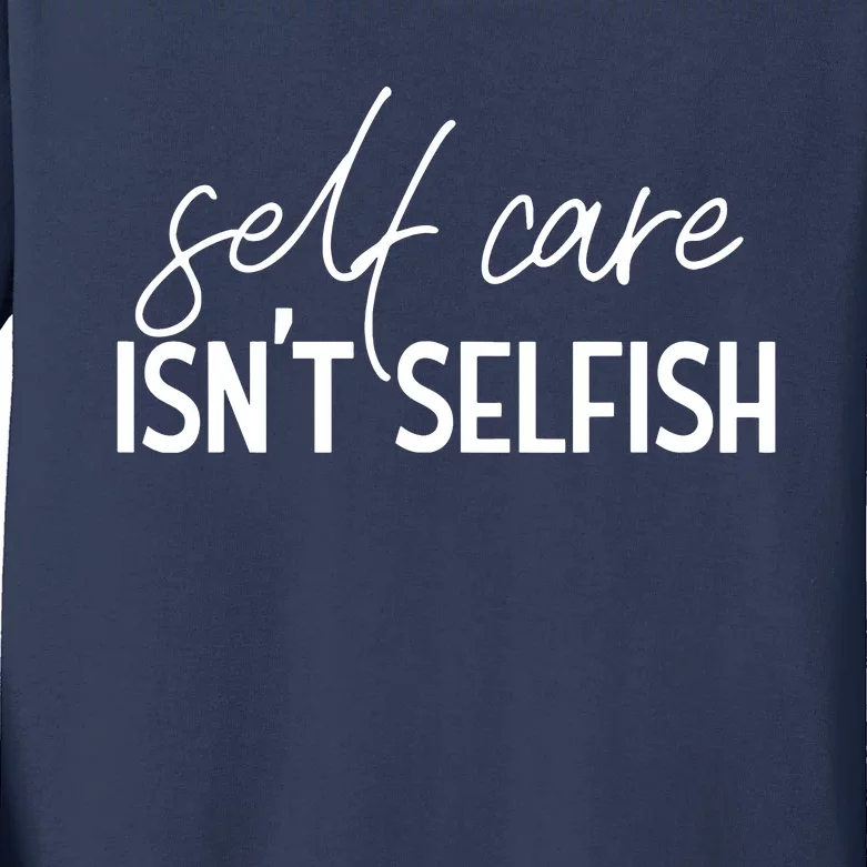 Self Care Isnt Selfish Inspirational Funny Novelty Kids Long Sleeve Shirt