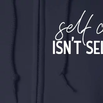 Self Care Isnt Selfish Inspirational Funny Novelty Full Zip Hoodie