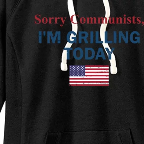 Sorry Communists Im Grilling Today Funny 4th Of July Women's Fleece Hoodie