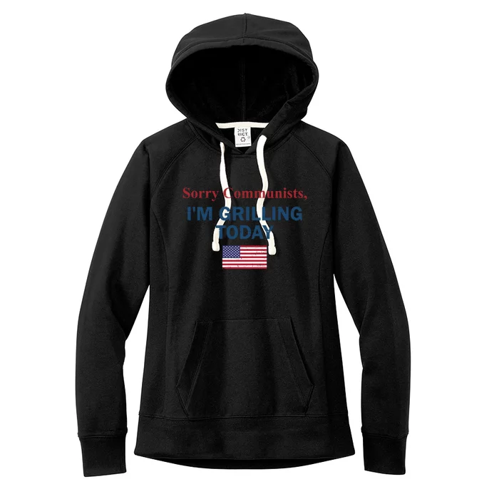 Sorry Communists Im Grilling Today Funny 4th Of July Women's Fleece Hoodie