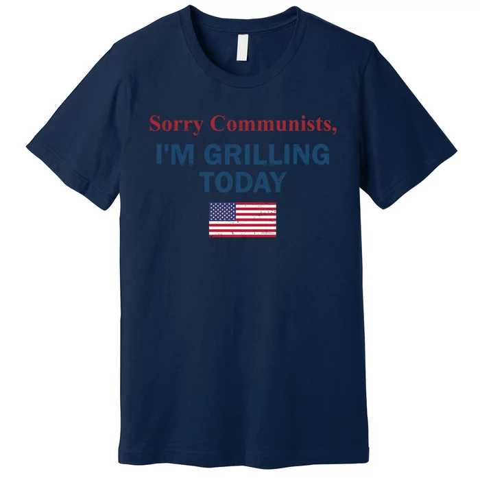 Sorry Communists Im Grilling Today Funny 4th Of July Premium T-Shirt