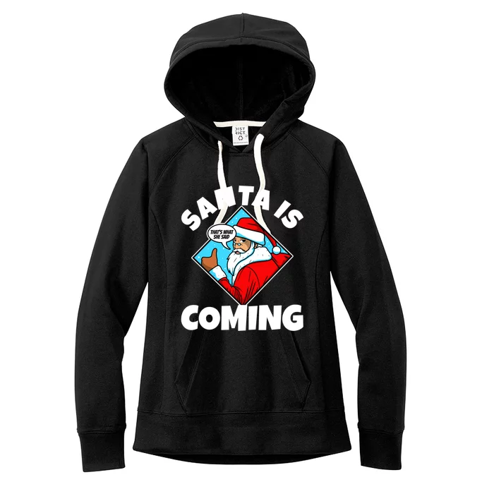 Santa Claus Is Coming ThatS What She Said Gift Women's Fleece Hoodie