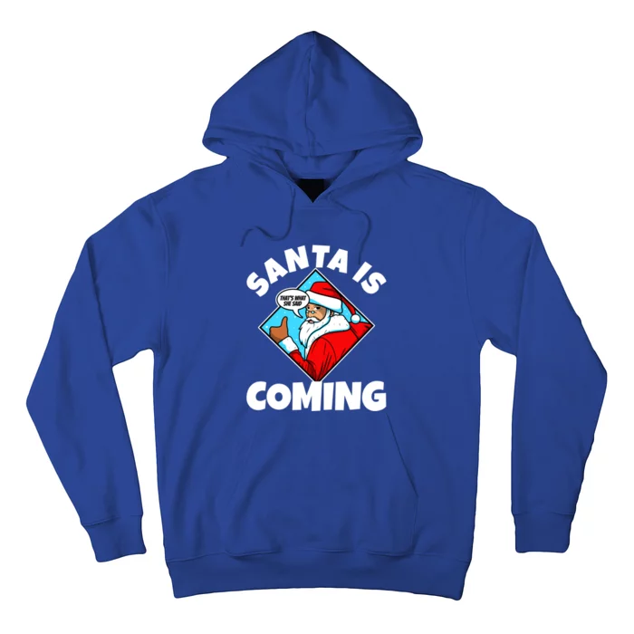 Santa Claus Is Coming ThatS What She Said Gift Hoodie