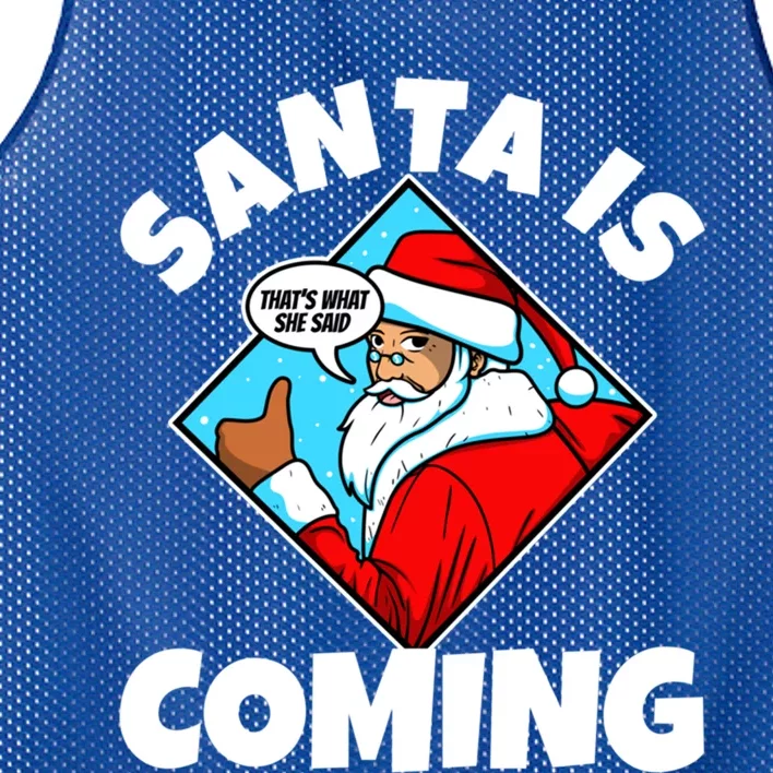 Santa Claus Is Coming ThatS What She Said Gift Mesh Reversible Basketball Jersey Tank