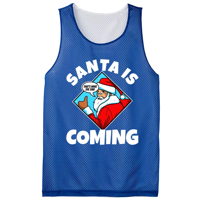 Santa Claus Is Coming ThatS What She Said Gift Mesh Reversible Basketball Jersey Tank