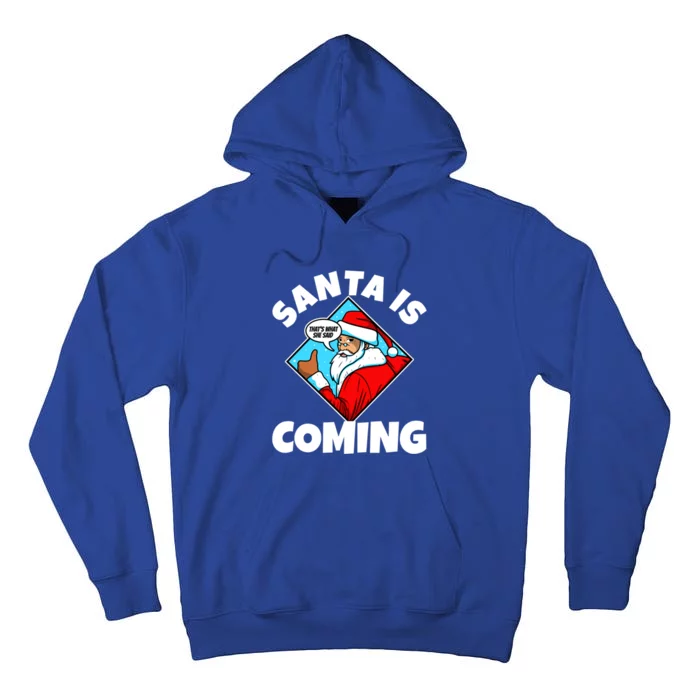 Santa Claus Is Coming ThatS What She Said Gift Tall Hoodie