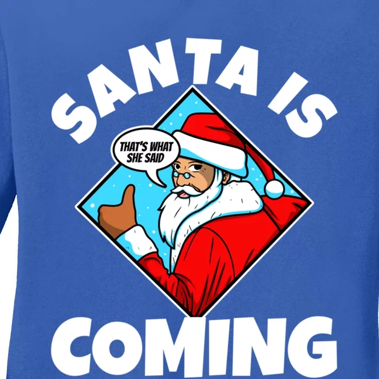 Santa Claus Is Coming ThatS What She Said Gift Ladies Long Sleeve Shirt