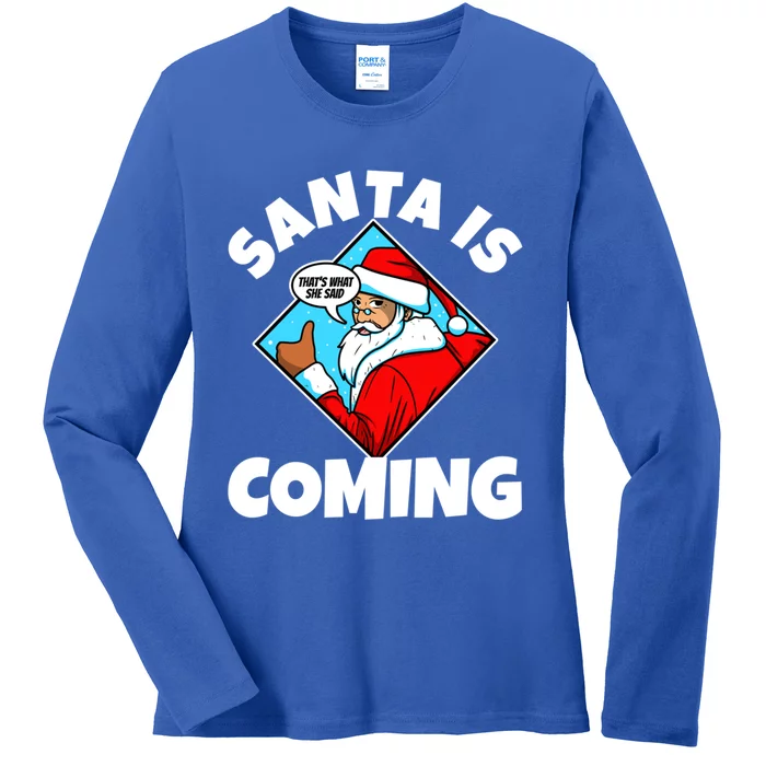 Santa Claus Is Coming ThatS What She Said Gift Ladies Long Sleeve Shirt