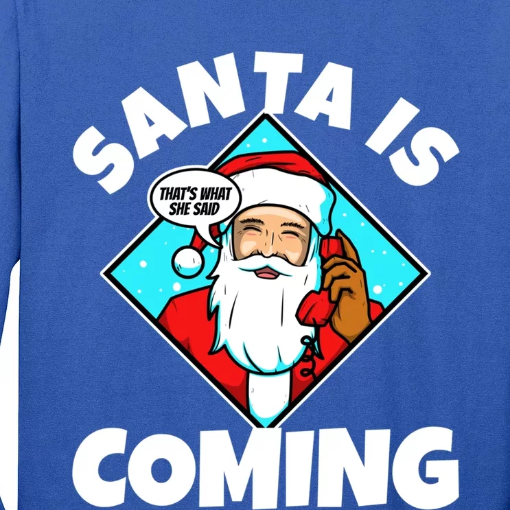 Santa Claus Is Coming ThatS What She Said Gift Long Sleeve Shirt