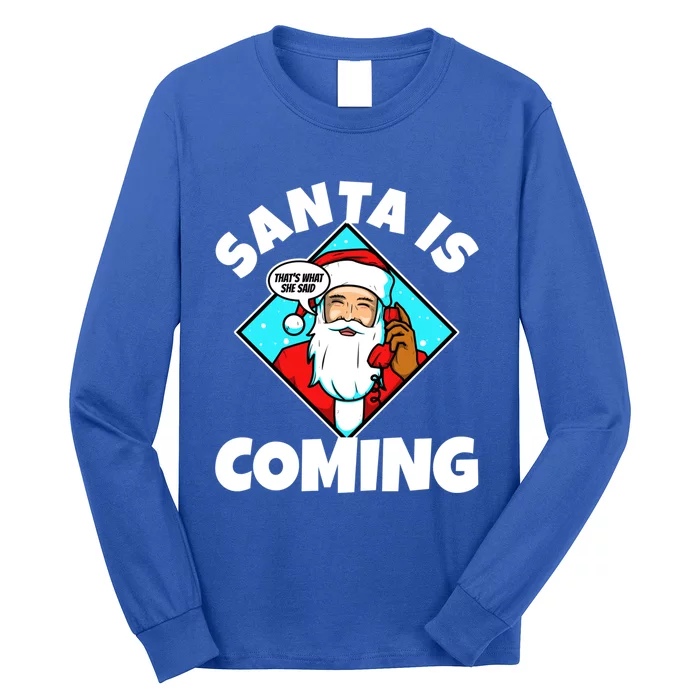 Santa Claus Is Coming ThatS What She Said Gift Long Sleeve Shirt