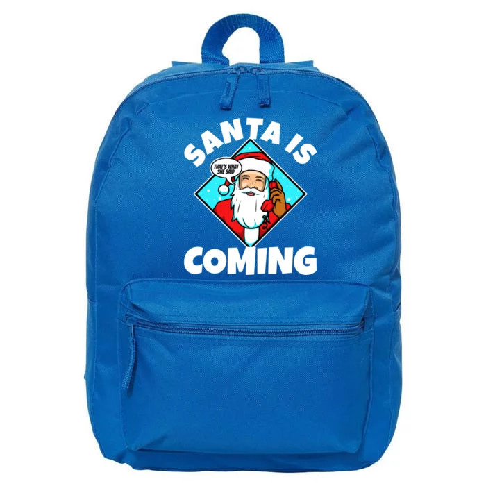 Santa Claus Is Coming ThatS What She Said Gift 16 in Basic Backpack