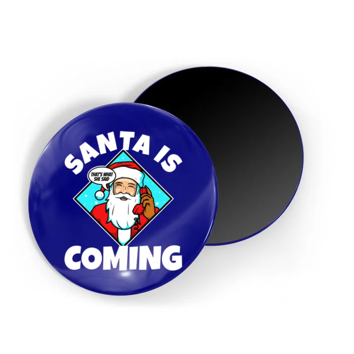 Santa Claus Is Coming ThatS What She Said Gift Magnet