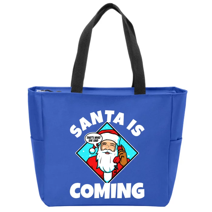 Santa Claus Is Coming ThatS What She Said Gift Zip Tote Bag