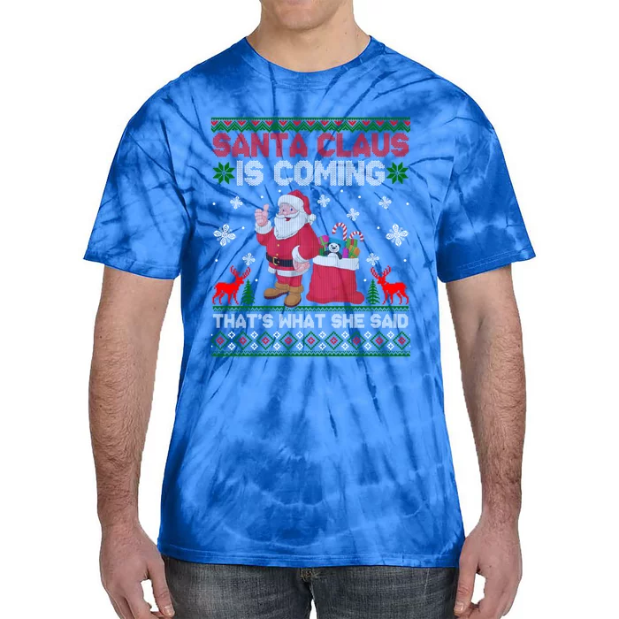 Santa Claus Is Coming ThatS What She Said Ugly Christmas Gift Tie-Dye T-Shirt