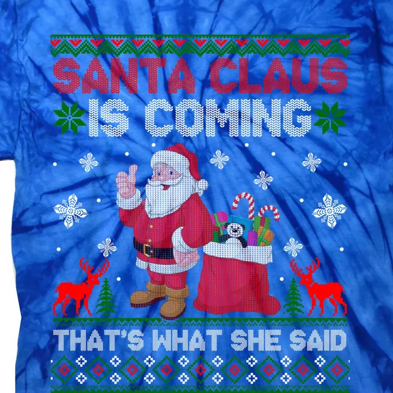 Santa Claus Is Coming ThatS What She Said Ugly Christmas Gift Tie-Dye T-Shirt