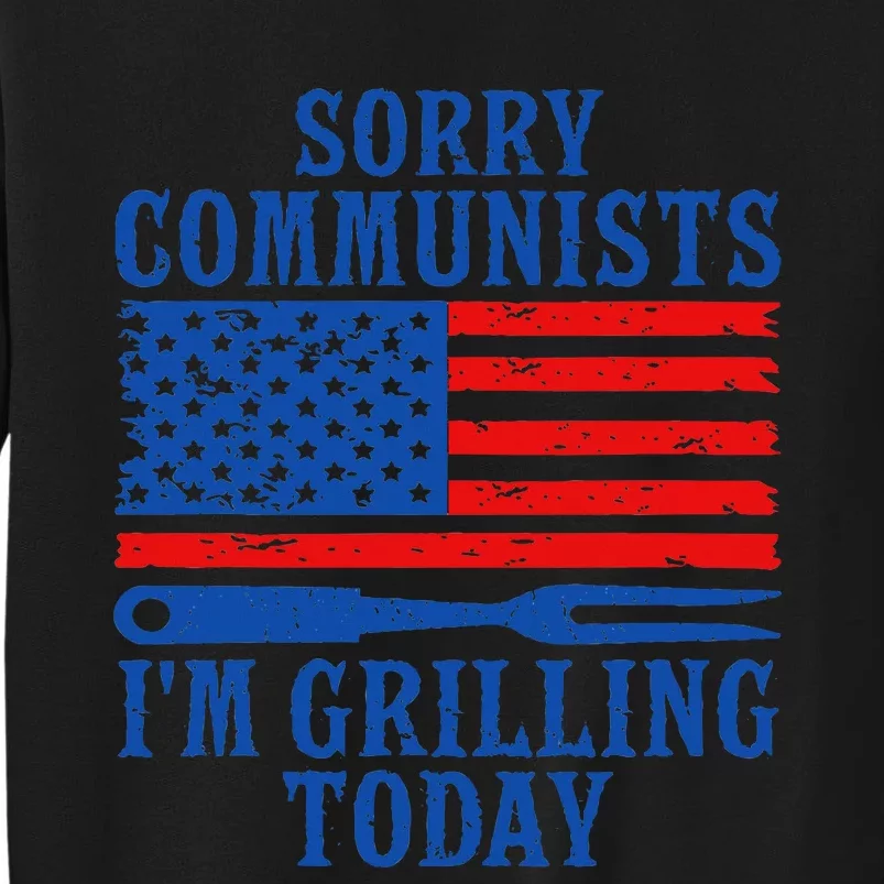 Sorry Communists IM Grilling Today Sweatshirt