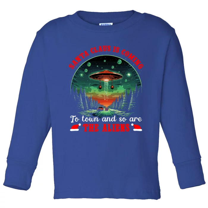 Santa Claus Is Coming To Town And So Are The Aliens Meaningful Gift Toddler Long Sleeve Shirt