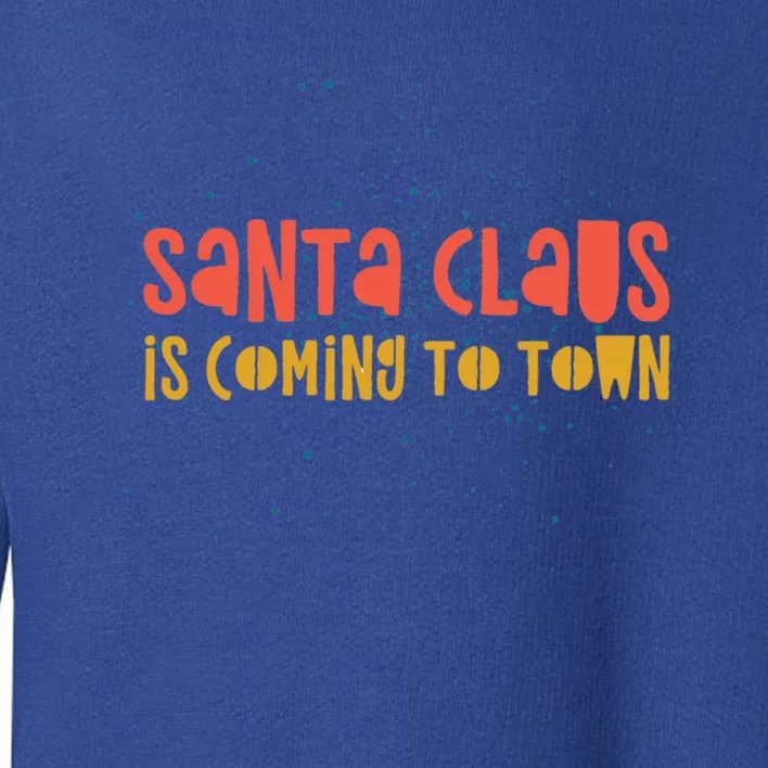 Santa Claus Is Coming To Town Arrival Delight Christmas Love Cute Gift Toddler Sweatshirt