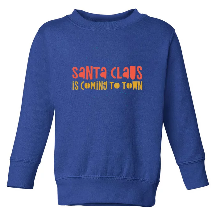 Santa Claus Is Coming To Town Arrival Delight Christmas Love Cute Gift Toddler Sweatshirt