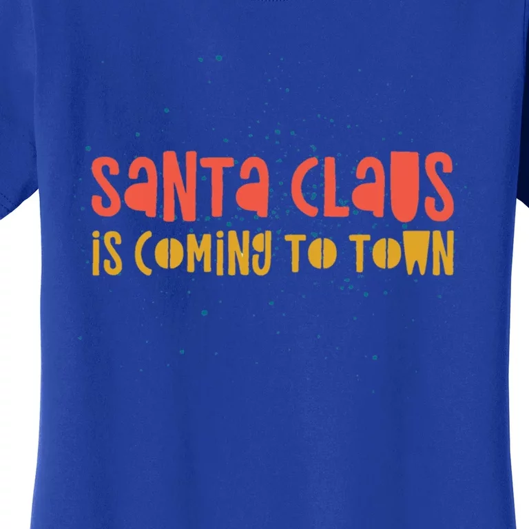 Santa Claus Is Coming To Town Arrival Delight Christmas Love Cute Gift Women's T-Shirt