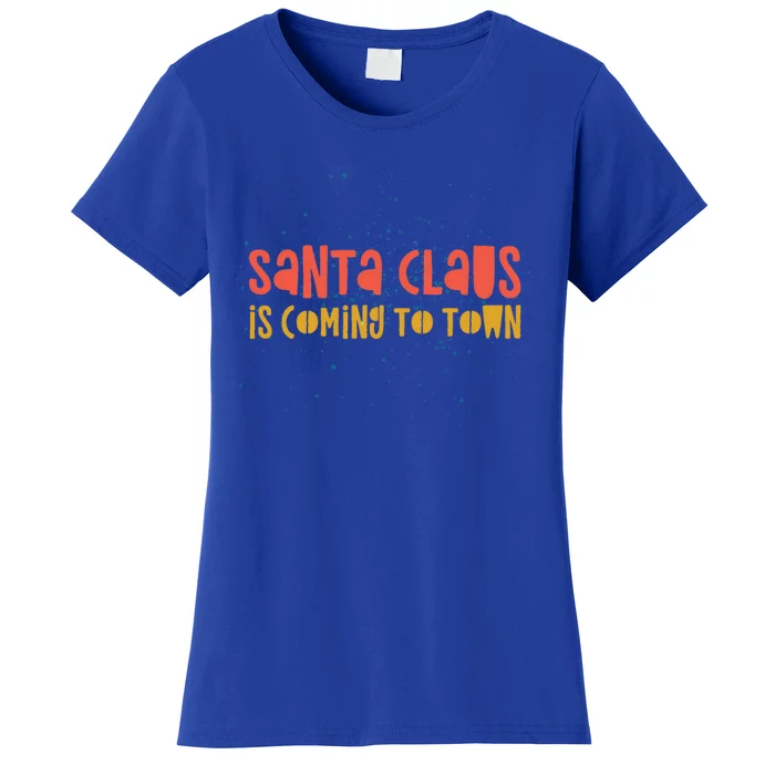 Santa Claus Is Coming To Town Arrival Delight Christmas Love Cute Gift Women's T-Shirt