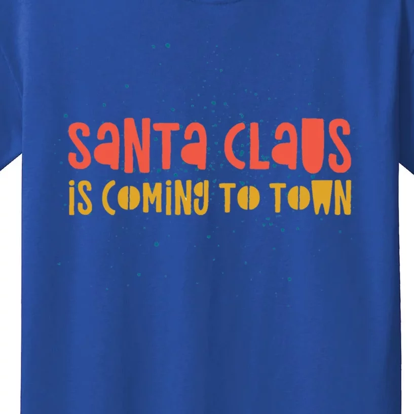 Santa Claus Is Coming To Town Arrival Delight Christmas Love Cute Gift Kids T-Shirt