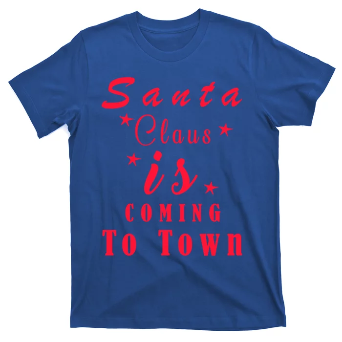 Santa Claus Is Coming To Town Christmas Celebration Gift T-Shirt