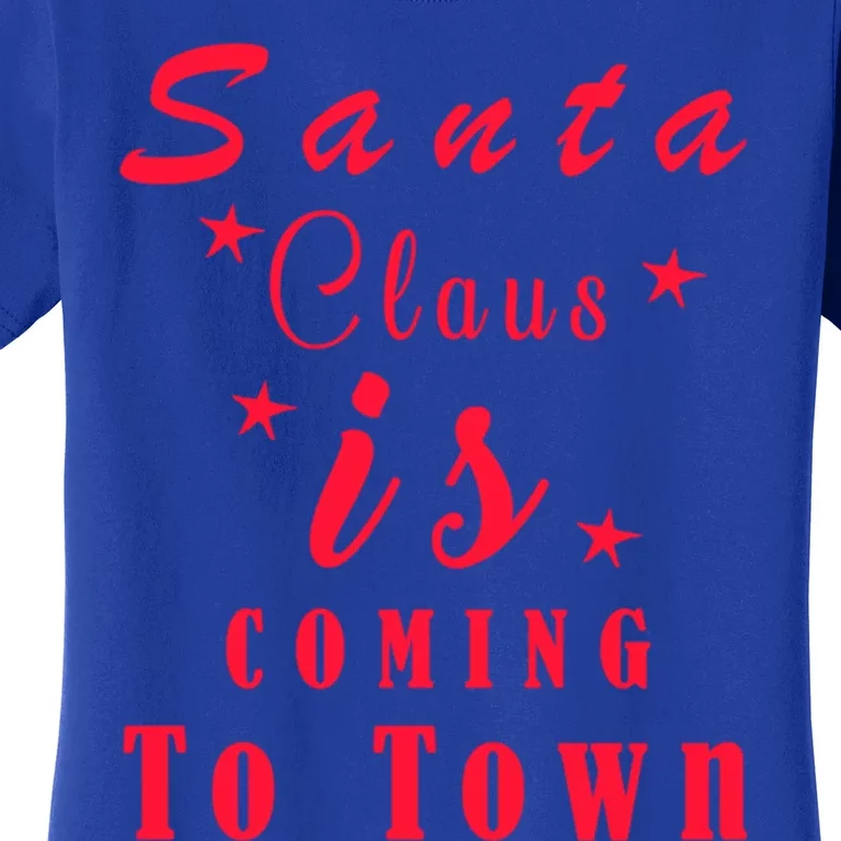 Santa Claus Is Coming To Town Christmas Celebration Gift Women's T-Shirt