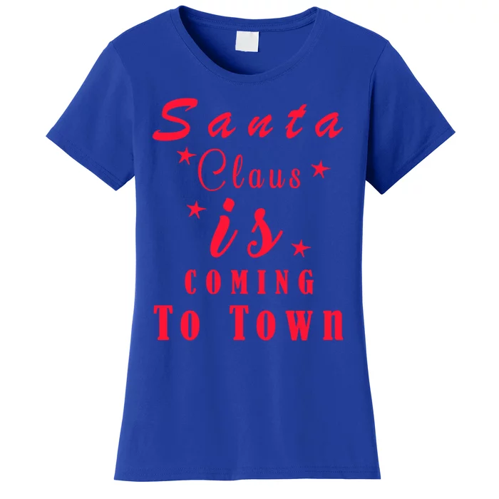 Santa Claus Is Coming To Town Christmas Celebration Gift Women's T-Shirt