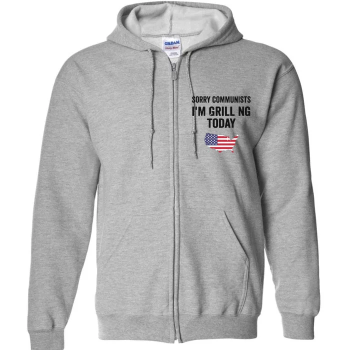 Sorry Communists IM Grilling Today Full Zip Hoodie