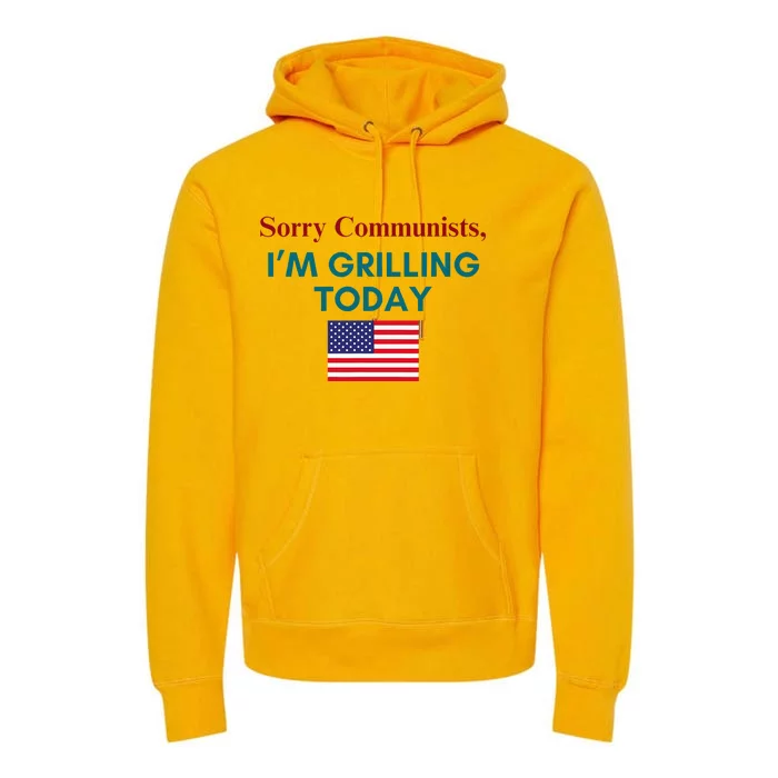 Sorry Communists IM Grilling Today Premium Hoodie