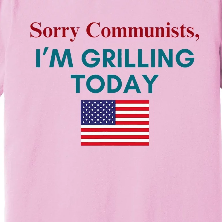 Sorry Communists IM Grilling Today Premium T-Shirt