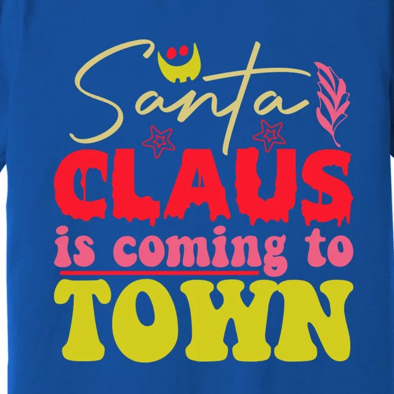 Santa Claus Is Coming To Town Christmas Cool Gift Premium T-Shirt