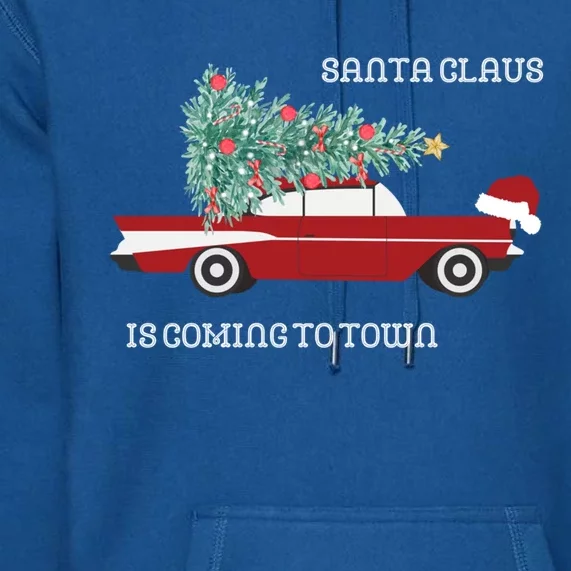 Santa Claus Is Coming To Town Christmas Tops And Funny Gift Premium Hoodie